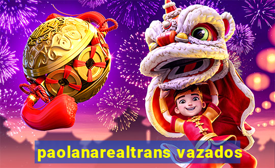 paolanarealtrans vazados